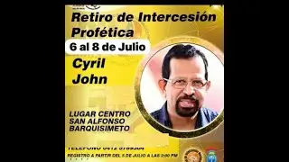 Retiro de Intercesi&oacute;n Prof&eacute;tica con Cyril John  -  D&iacute;a 1  Barquisimeto 2023