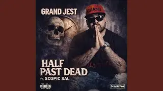 Half Past Dead (feat. Grand Jest & Scopic Sal)