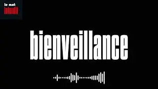 Pourquoi il faut interdire le mot : BIENVEILLANCE