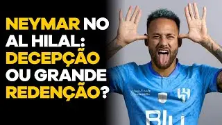 NEYMAR JR no Al-Hilal: DECEPEÇÃO OU SALVAÇÃO? | PAUTA QUENTE