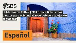 Hablemos de F&uacute;tbol | FIFA ofrece tickets m&aacute;s baratos para el Mundial 2026 debido a quejas de...