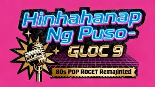 Hinahanap Ng Puso - Gloc 9 ( 80's Pop Rock Reimagined )