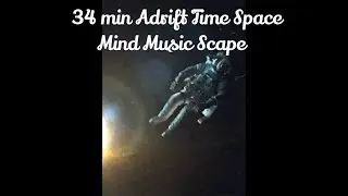 34 min Adrift Time Space Mind Music Scape