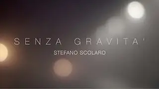 SENZA GRAVIT&Agrave; - Stefano Scolaro  (Official Video)