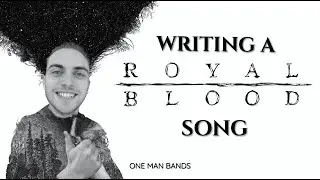 How to write a ROYAL BLOOD song