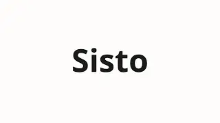 Hoe spreek je Sisto uit