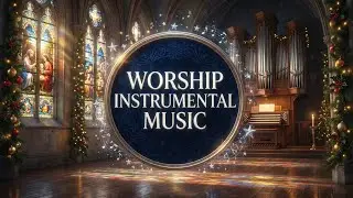 Worship Instrumental Music | Soothing & Soaking Prayer Music, Meditation & Healing Background Music