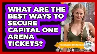 What Are The Best Ways To Secure Capital One Arena Tickets? - Everything About Washington DC