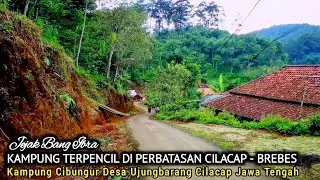 VIRAL.!! KAMPUNG TERPENCIL DI PERBATASAN CILACAP - BREBES, KAMPUNG CIBUNGUR DESA UJUNGBARANG CILACAP