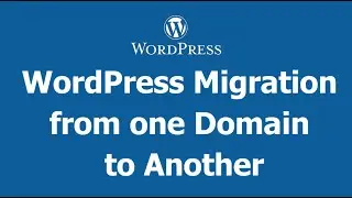 WordPress Migration | Migrate WordPress Website From One Domain To Another