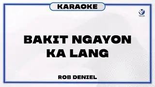 Bakit Ngayon Ka Lang - Rob Deniel (Karaoke)