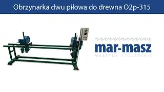 Obrzynarka dwu piłowa poprzeczna do drewna O2p-315 - Mar-Masz | Woodworking