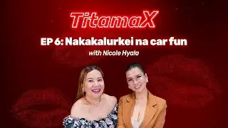 TitamaX EP #6: Nakakalurkei na car fun with Nicole Hyala