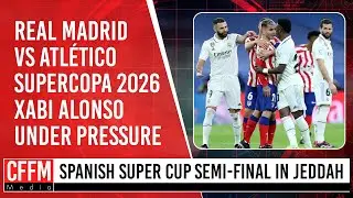 Real Madrid vs Atletico Madrid Supercopa 2026 Preview & Xabi Alonso PRESSURE! 🔥