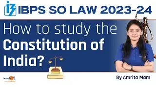 IBPS SO Law 2023  || How to study the Constitution of India? ||  By Amrita Mam