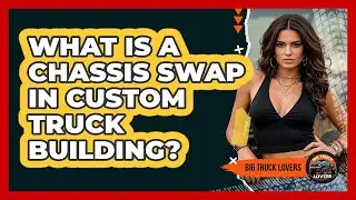 What Is A Chassis Swap In Custom Truck Building? - Big Truck Lovers