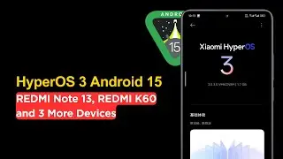 HyperOS 3 Android 15 Updates Released - REDMI Note 13 5G, REDMI K60 and 8 More Devices