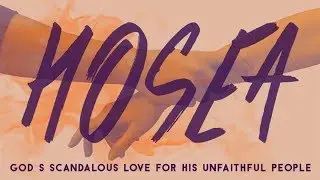 HOSEA: Extreme Unfaithfulness Yet More Extreme Love (Hosea 2)
