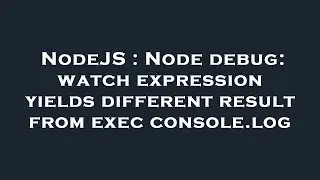 NodeJS : Node debug: watch expression yields different result from exec console.log