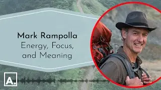 Mark Rampolla on Energy, Focus, and Meaning
