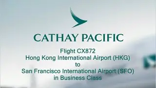 Eps.13 Cathay Pacific CX872 From Hong Kong to San Francisco (business class)