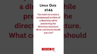 Linux Quiz #146, create a compressed archive of a directory while preserving the directory structure