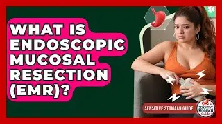 What Is Endoscopic Mucosal Resection (EMR)? - Sensitive Stomach Guide