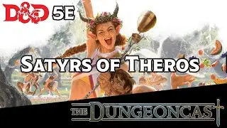 Races of the Realms: The Satyrs of Theros - The Dungeoncast Ep.233