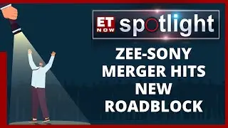 Zee-Sony Merger Hits New Roadblock: Zee Ent Stock At 18-Month Low | ET Now Spotlight