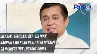 DOJ Sec. Remulla: Rep. Beltran nagreklamo kung bakit siya isinama sa Immigration lookout order