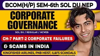 CH-7 Part-2 Corporate Failures & Scam In India| Bcom(P/H)|Corporate Governance |Semester-6th SOL DU