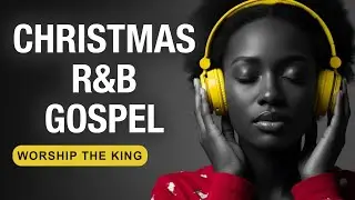 O Come Emmanuel | Soulful R&B Christmas Gospel Worship Mix