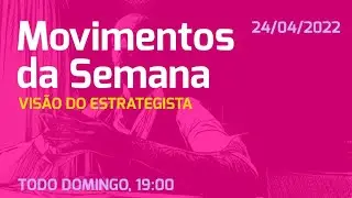 24.04.2022 - Movimentos da Semana - 17/04/22 24/04/22