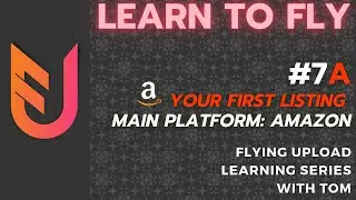 Learning Flying Upload - Your First Amazon Listing! #7a