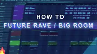 How To Make Future Rave / Big Room - FL Studio 20 Tutorial