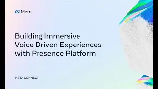 Meta Connect 2022 | Building Immersive Voice Driven Experiences with Presence Platform