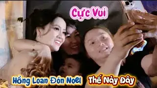 25/12 Cực Vui Khi Lần Đầu Hồng Loan Đón Giáng Sinh Cùng Fan Cứng Của Mình Tại Hóc Môn