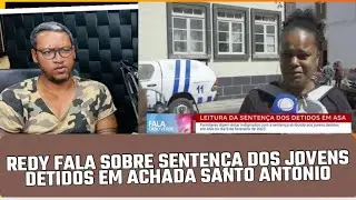 REDY FALA SOBRE SENTENÇA DOS JOVENS DETIDOS EM ACHADA SANTO ANTONIO