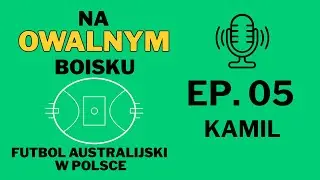 EP05: Kamil Nowaczek: Stuttgart nauczył, Kraków zainspirował – futbol australijski po polsku