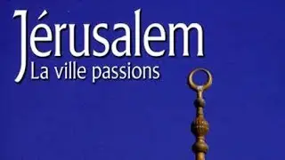 J&eacute;rusalem, la ville passions - Documentaire