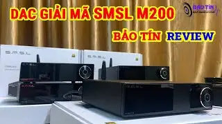 TRẢI NGHIỆM DAC GIẢI MÃ SMSL M200 2021 TẠI BẢO TÍN AUDIO