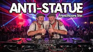 【Frenchcore】ANTI-STATUE Remix