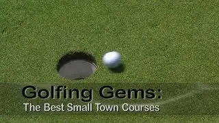 Golfing Gems: The Best Small Town Courses
