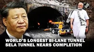 Arunachal: World&rsquo;s longest bi-lane tunnel Sela Tunnel close to Indo-China border nears completion