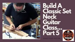 Build A Classic Set Neck Guitar Class... Part 5