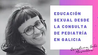 Educaci&oacute;n Sexual desde Pediatr&iacute;a en Galicia, con Cristina Sol&eacute;