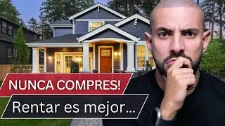 NUNCA COMPRES CASA SIN VER ESTO! RENTAR ES SIEMPRE MEJOR QUE COMPRAR, EXCEPTO…