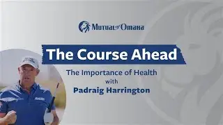 The Importance of Health with Padraig Harrington | The Course Ahead