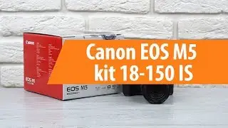 Распаковка фотоаппарата Canon EOS M5 kit 18-150 IS / Unboxing Canon EOS M5 kit 18-150 IS
