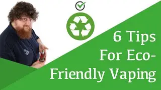 6 Tips for Eco-Friendly Vaping
